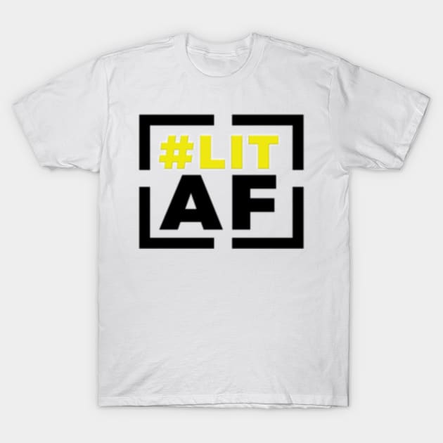 Lit AF T-Shirt by Remy457